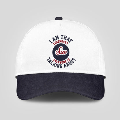 I Am That Legendary Your Name Everyone Is Talking About Baseball Cap SUE 13K1 C107PF