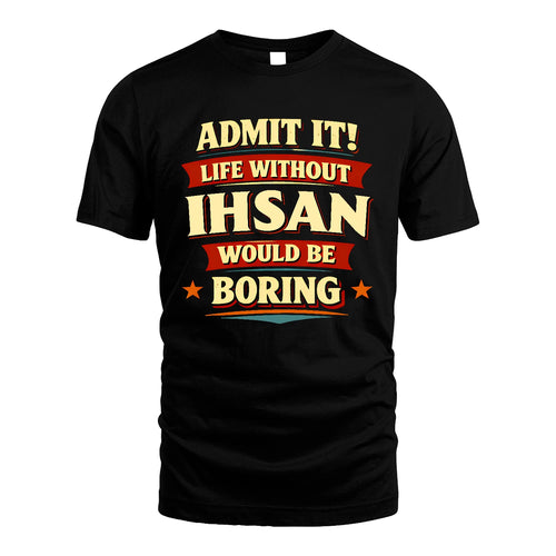 IHSAN 13K10-503 Admit It Life Without...