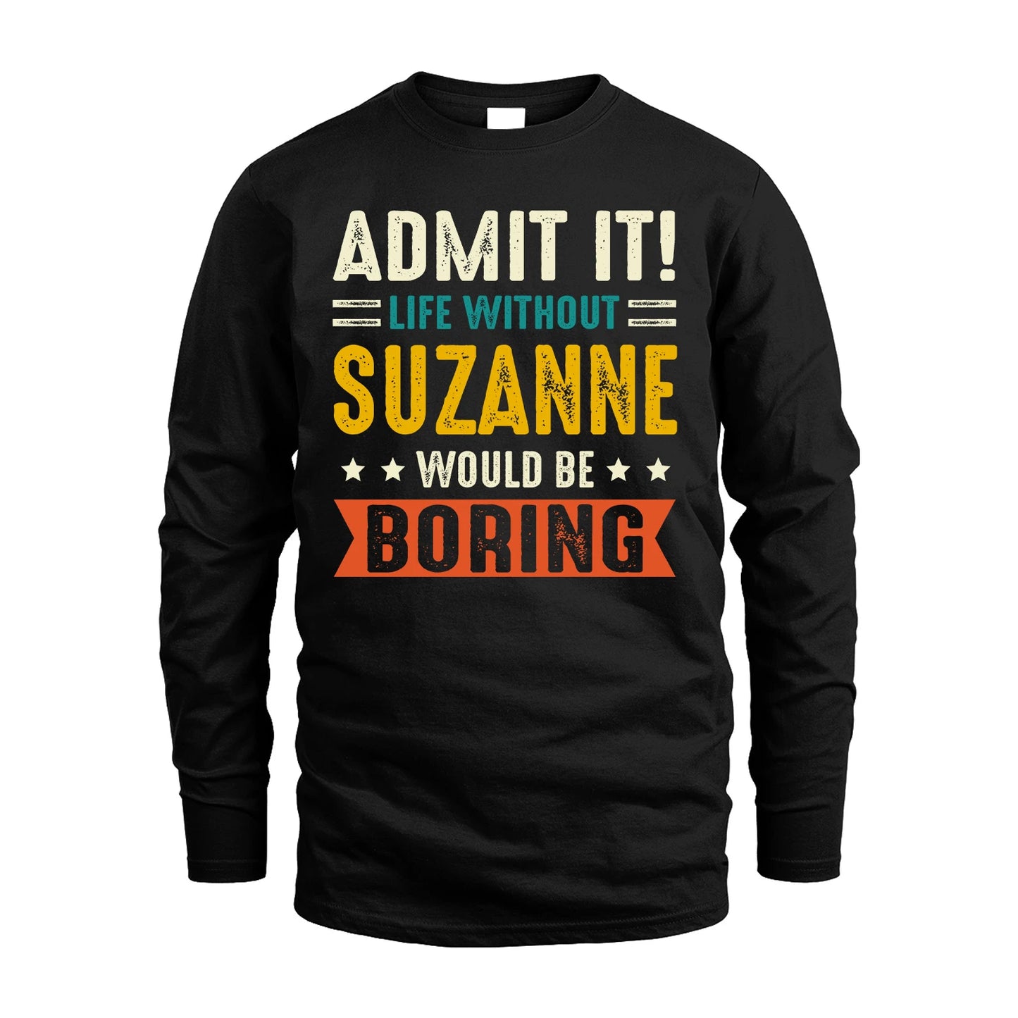 SUZANNE 13K2-124–Personalized Funny Quote Apparel “Life Without NAME Would Be Boring”