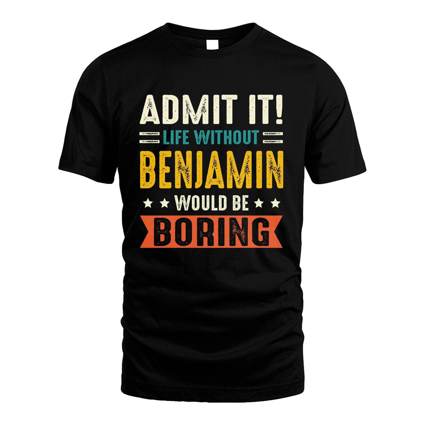BENJAMIN 13K1-124–Personalized Funny Quote Apparel “Life Without NAME Would Be Boring”