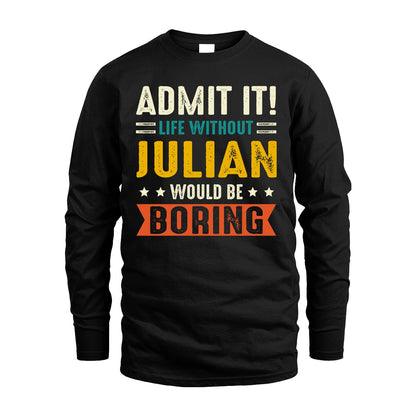 JULIAN 13K2-124–Personalized Funny Quote Apparel “Life Without NAME Would Be Boring”