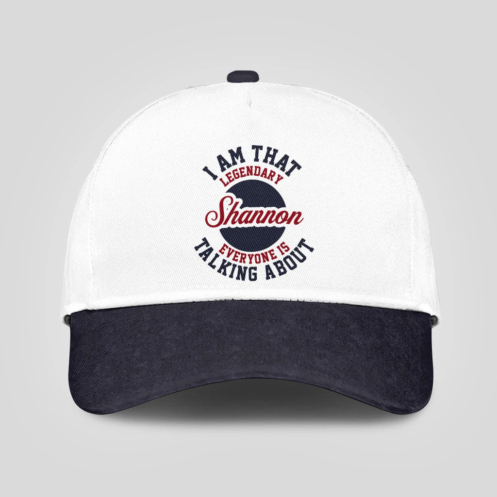 I Am That Legendary Your Name Everyone Is Talking About Baseball Cap SHANNON 13K1 C107PF