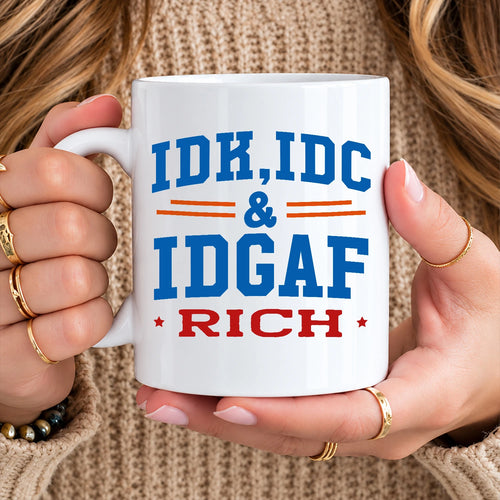 Idk Idc & Idgaf Your Name Funny Mug RICH 13K1 MG36