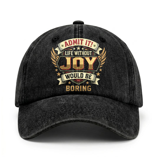 JOY-13K1-C10PF Admit It! Life Without JOY Would Be Boring