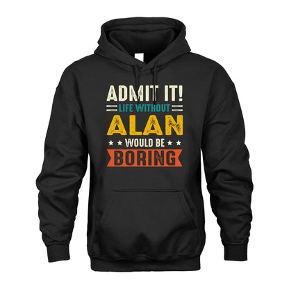 ALAN 13K1-124–Personalized Funny Quote Apparel “Life Without NAME Would Be Boring”
