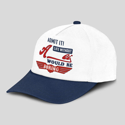 Admit It Life Without Your Name Would Be Boring Vintage Cap ALI 13K1 C52PF