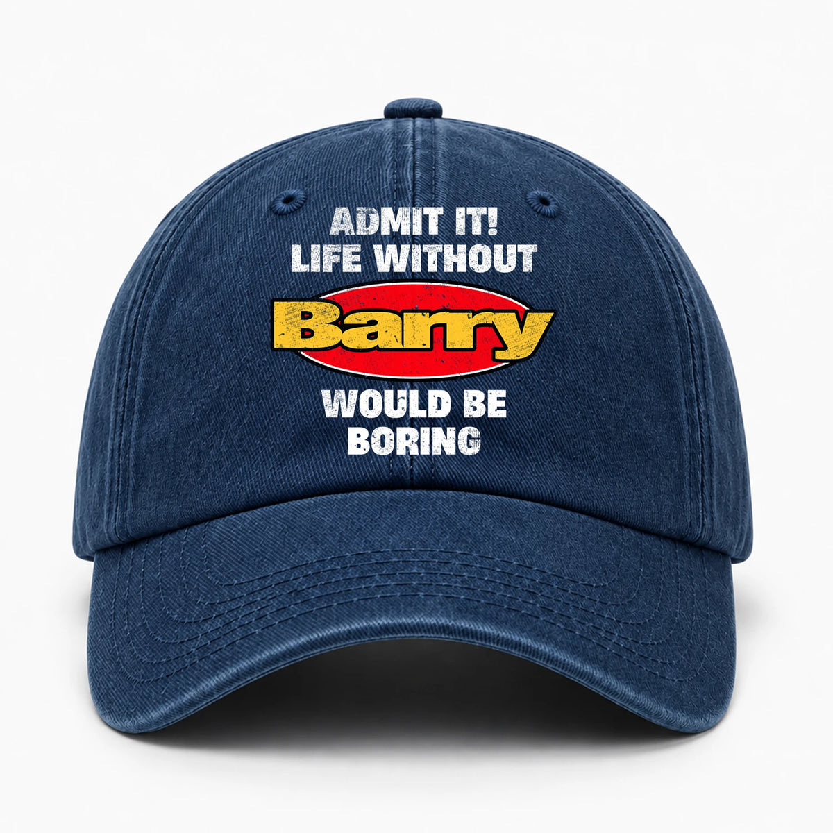 Admit It Life Without Your Name Would Be Boring Funny Washed Cap BARRY 13K1 C169PF