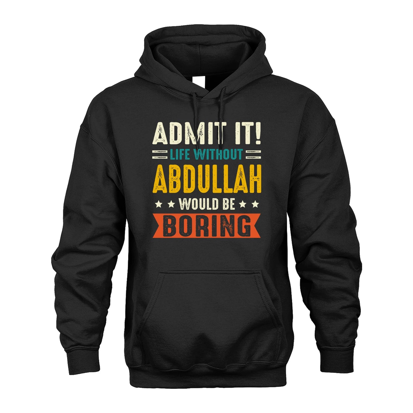 ABDULLAH 13K2-124–Personalized Funny Quote Apparel “Life Without NAME Would Be Boring”