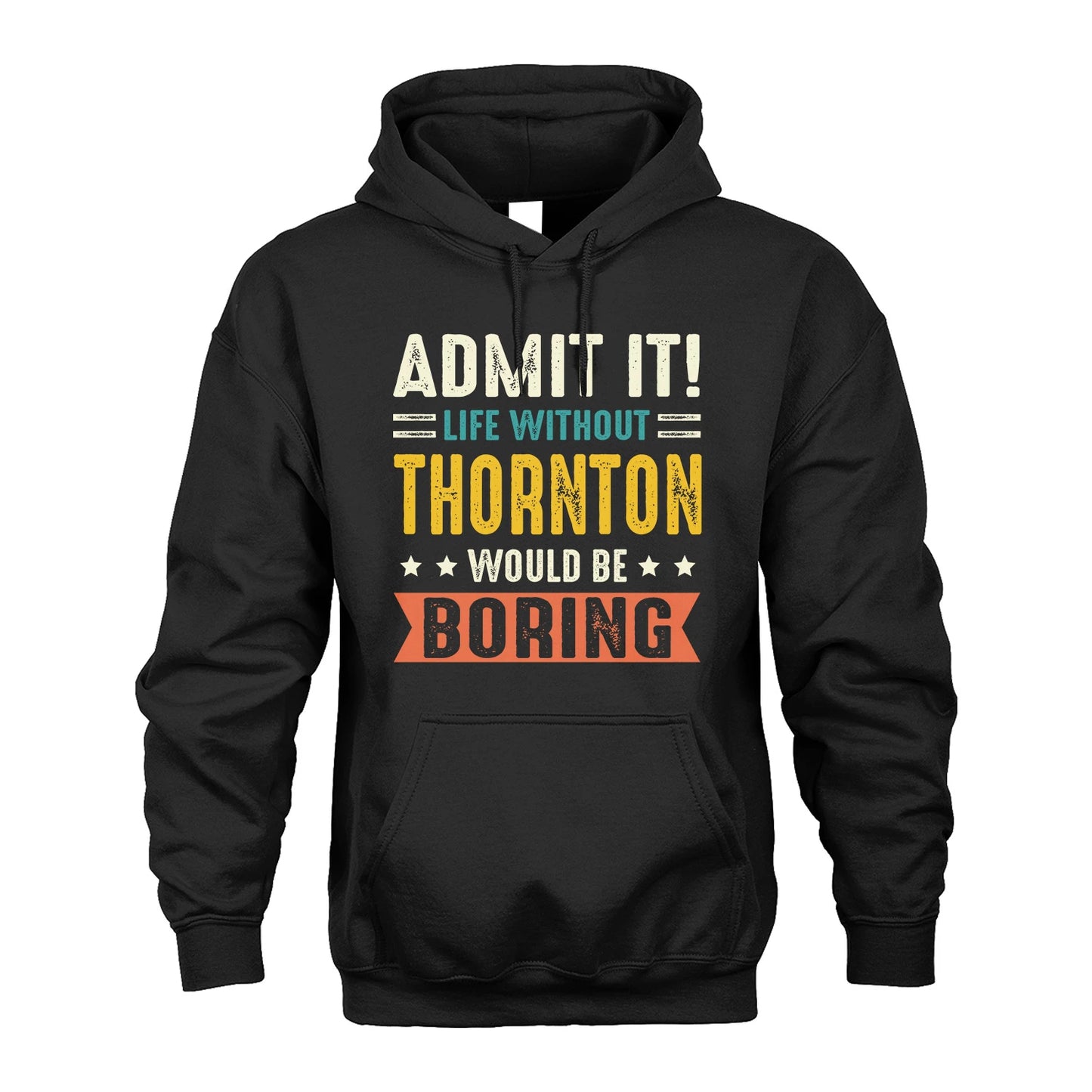 THORNTON 13K3-124–Personalized Funny Quote Apparel “Life Without NAME Would Be Boring”