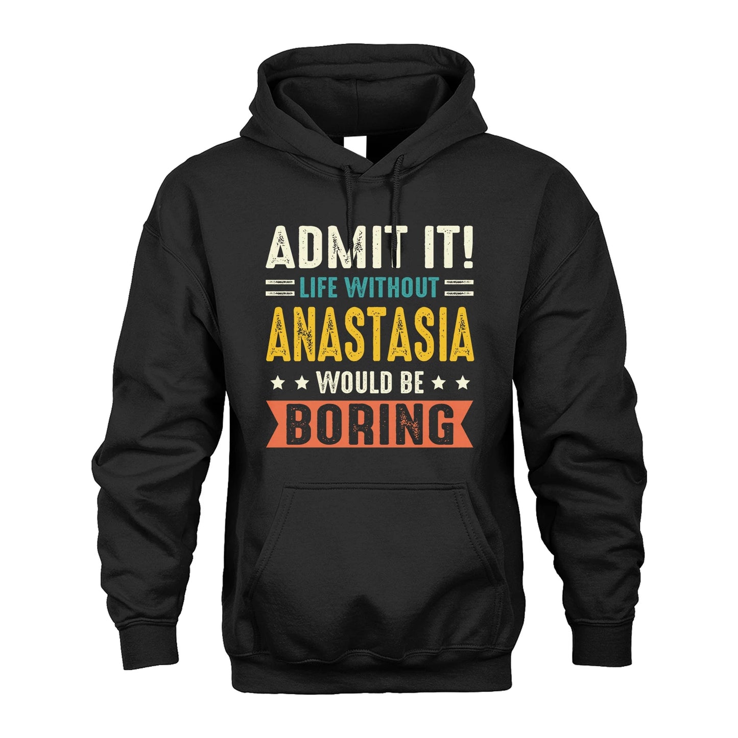 ANASTASIA 13K3-124–Personalized Funny Quote Apparel “Life Without NAME Would Be Boring”