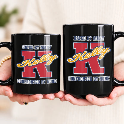 Hated By Many Confronted By None Cool Mug KELLY 13K1 MG16