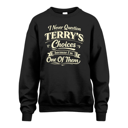 TERRY 13K1-532 I Never Question... Choices Because I'm One Of Them
