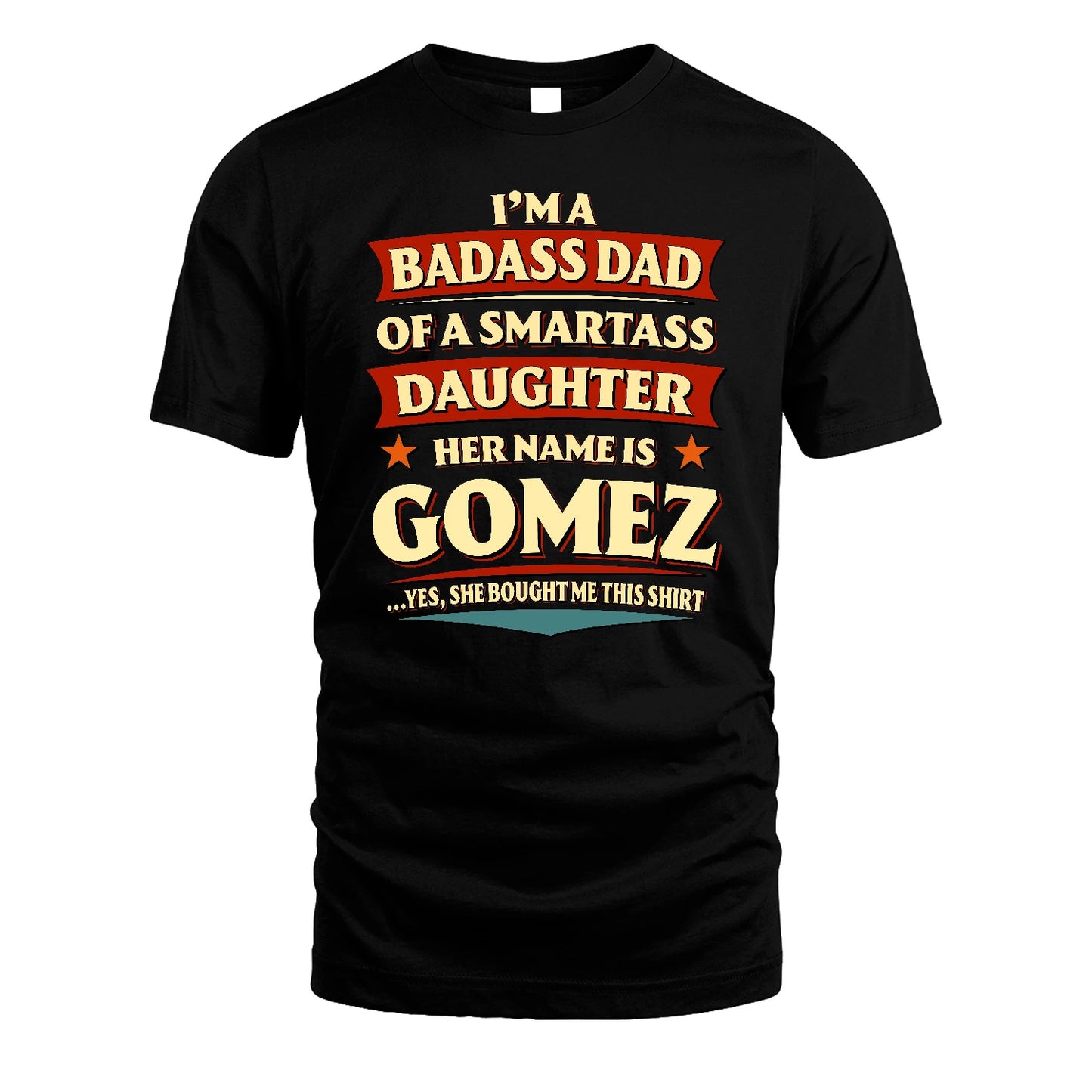 GOMEZ 13K1-535 I'm A Badass Dad Of A Smartass Daughter Her Name Is ...