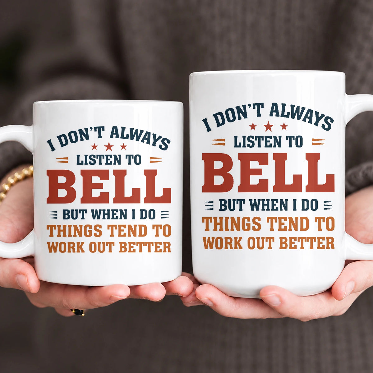 I Don’t Always Listen to Your Name Funny Mug BELL 13K1 MG12