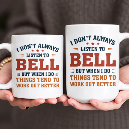 I Don’t Always Listen to Your Name Funny Mug BELL 13K1 MG12