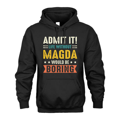 MAGDA 13K3-124–Personalized Funny Quote Apparel “Life Without NAME Would Be Boring”