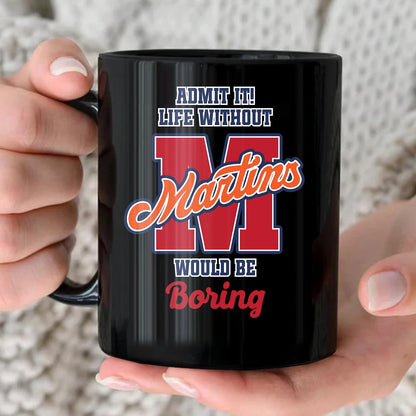 Admit It Life Without Your Name Would Be Boring Sporty Mug MARTINS 13K1 MG17