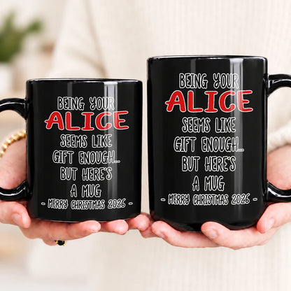 Being Your Name Seems Like Gift Enough Funny Christmas Mug Gift ALICE 13K1 MG33