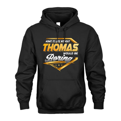 THOMAS 13K1-513 Personalized "Admit It! Life Without ... Would Be Boring"