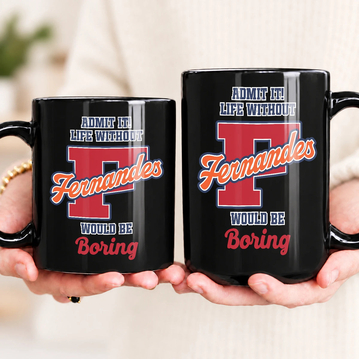 Admit It Life Without Your Name Would Be Boring Sporty Mug FERNANDES 13K1 MG17