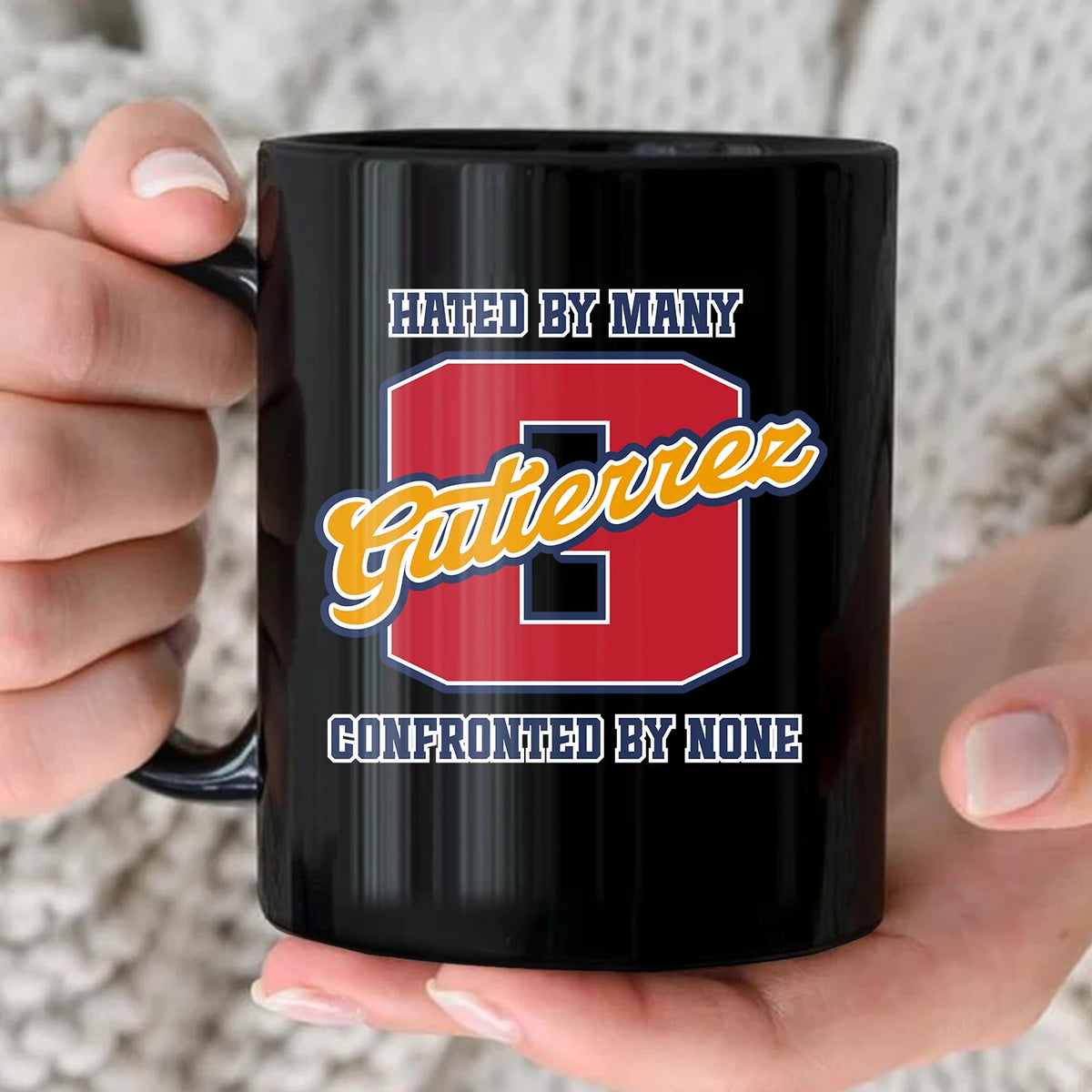 Hated By Many Confronted By None Cool Mug GUTIERREZ 13K1 MG16