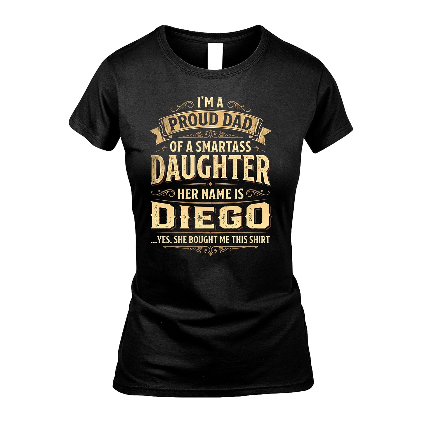 DIEGO 13K1-356 I'm A Proud Dad Of A Smartass Daughter Her Name Is...
