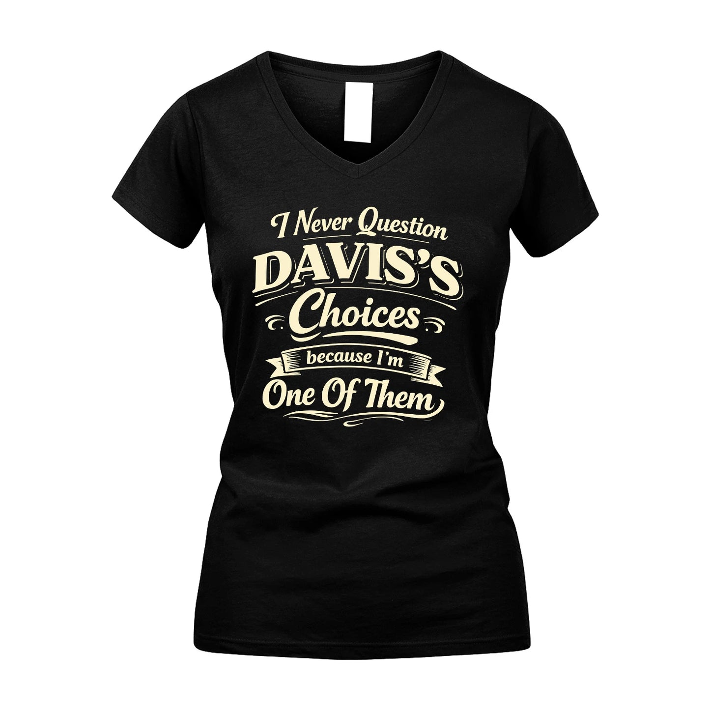 DAVIS 13K1-532 I Never Question... Choices Because I'm One Of Them