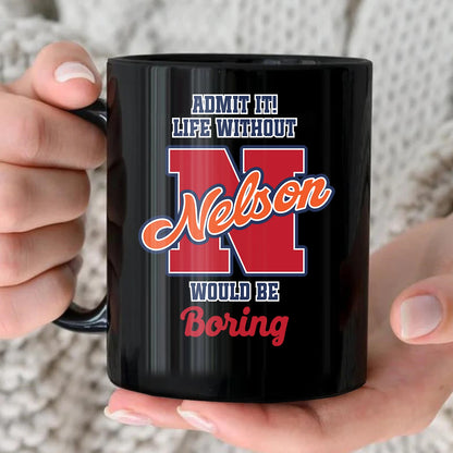 Admit It Life Without Your Name Would Be Boring Sporty Mug NELSON 13K1 MG17