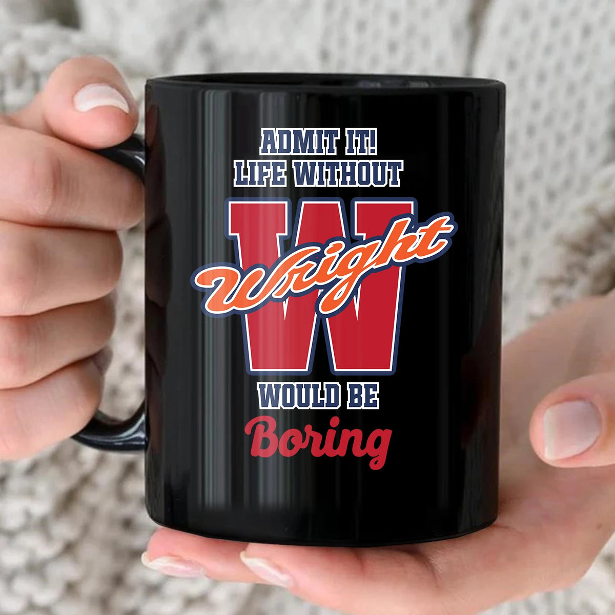 Admit It Life Without Your Name Would Be Boring Sporty Mug WRIGHT 13K1 MG17