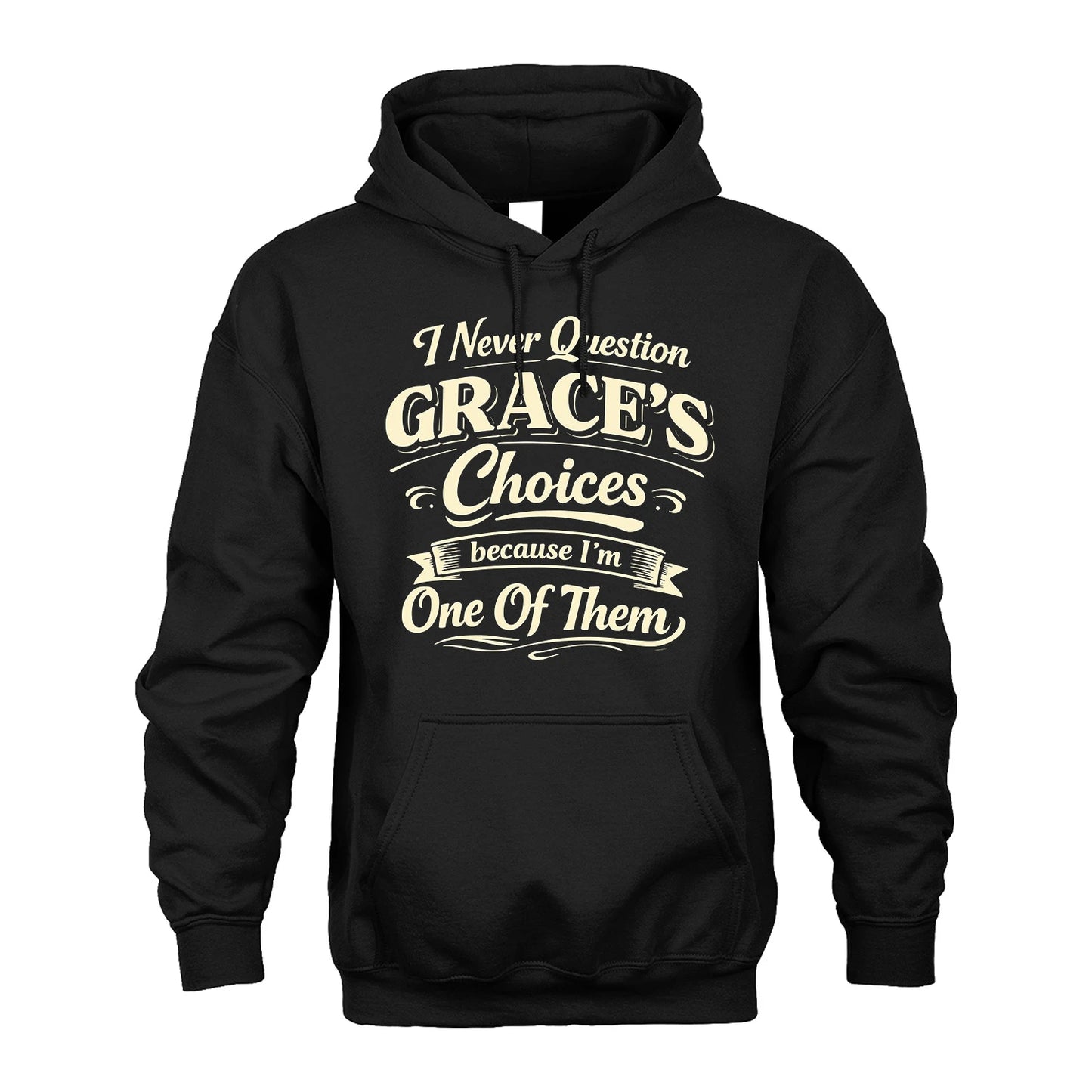 GRACE 13K1-532 I Never Question... Choices Because I'm One Of Them