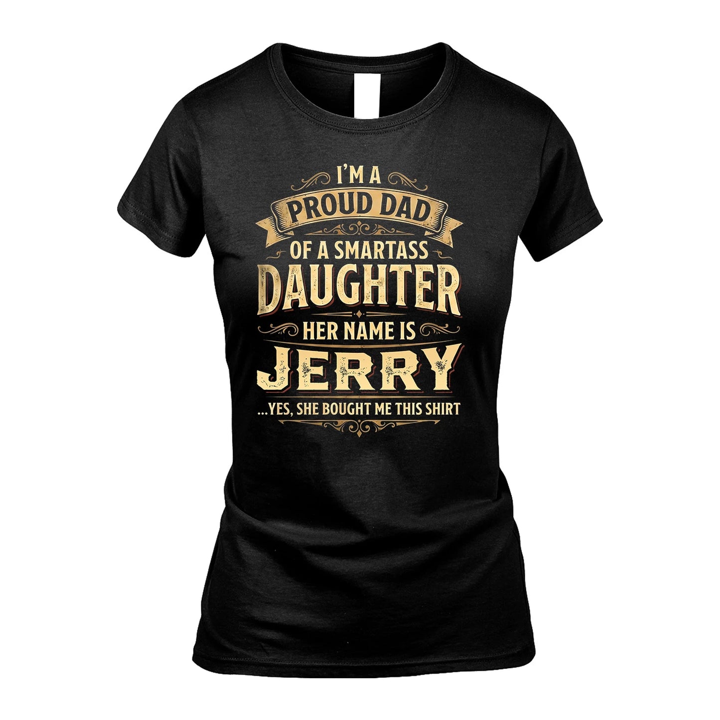 JERRY 13K1-356 I'm A Proud Dad Of A Smartass Daughter Her Name Is...