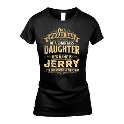 JERRY 13K1-356 I'm A Proud Dad Of A Smartass Daughter Her Name Is...