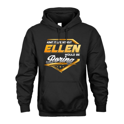 ELLEN 13K1-513 Personalized "Admit It! Life Without ... Would Be Boring"