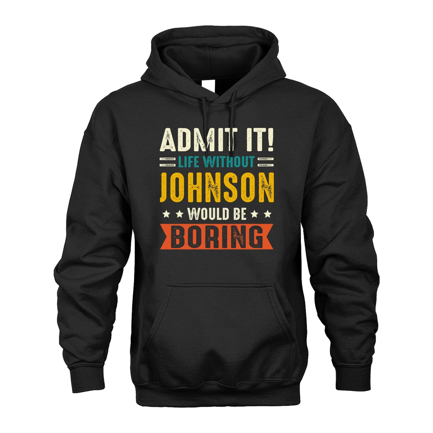 JOHNSON 13K1-124–Personalized Funny Quote Apparel “Life Without NAME Would Be Boring”