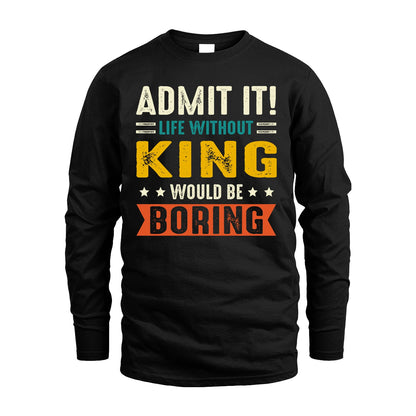 KING 13K1-124–Personalized Funny Quote Apparel “Life Without NAME Would Be Boring”