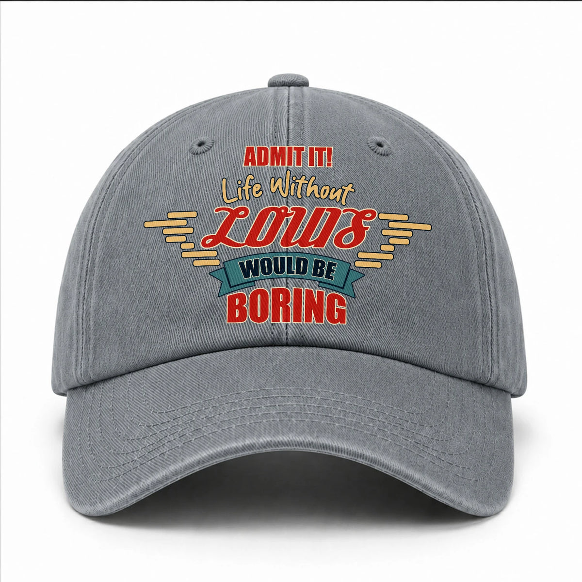Admit It Life Without Your Name Would Be Boring Vintage Wased Cap LOUIS 13K1 C81PF