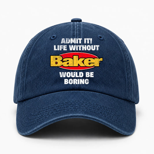 Admit It Life Without Your Name Would Be Boring Funny Washed Cap BAKER 13K1 C169PF