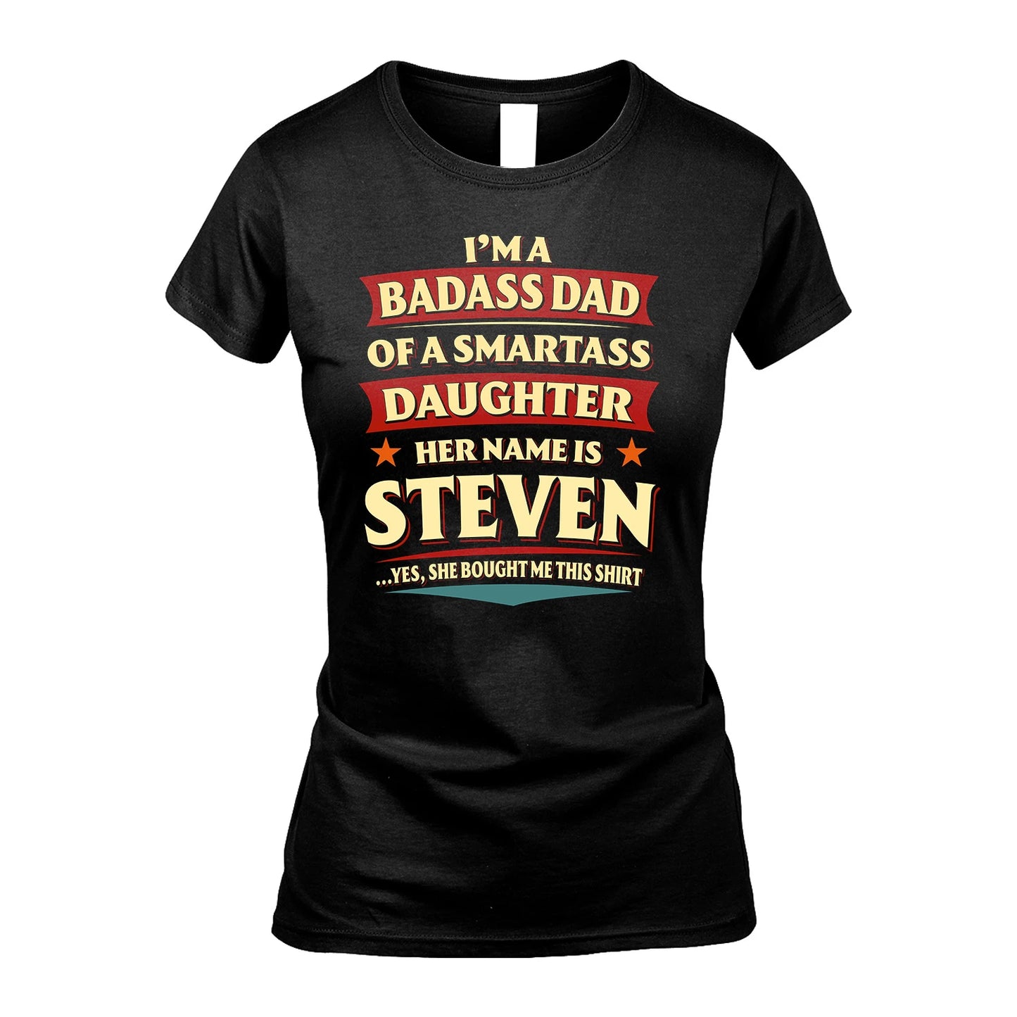 STEVEN 13K1-535 I'm A Badass Dad Of A Smartass Daughter Her Name Is ...