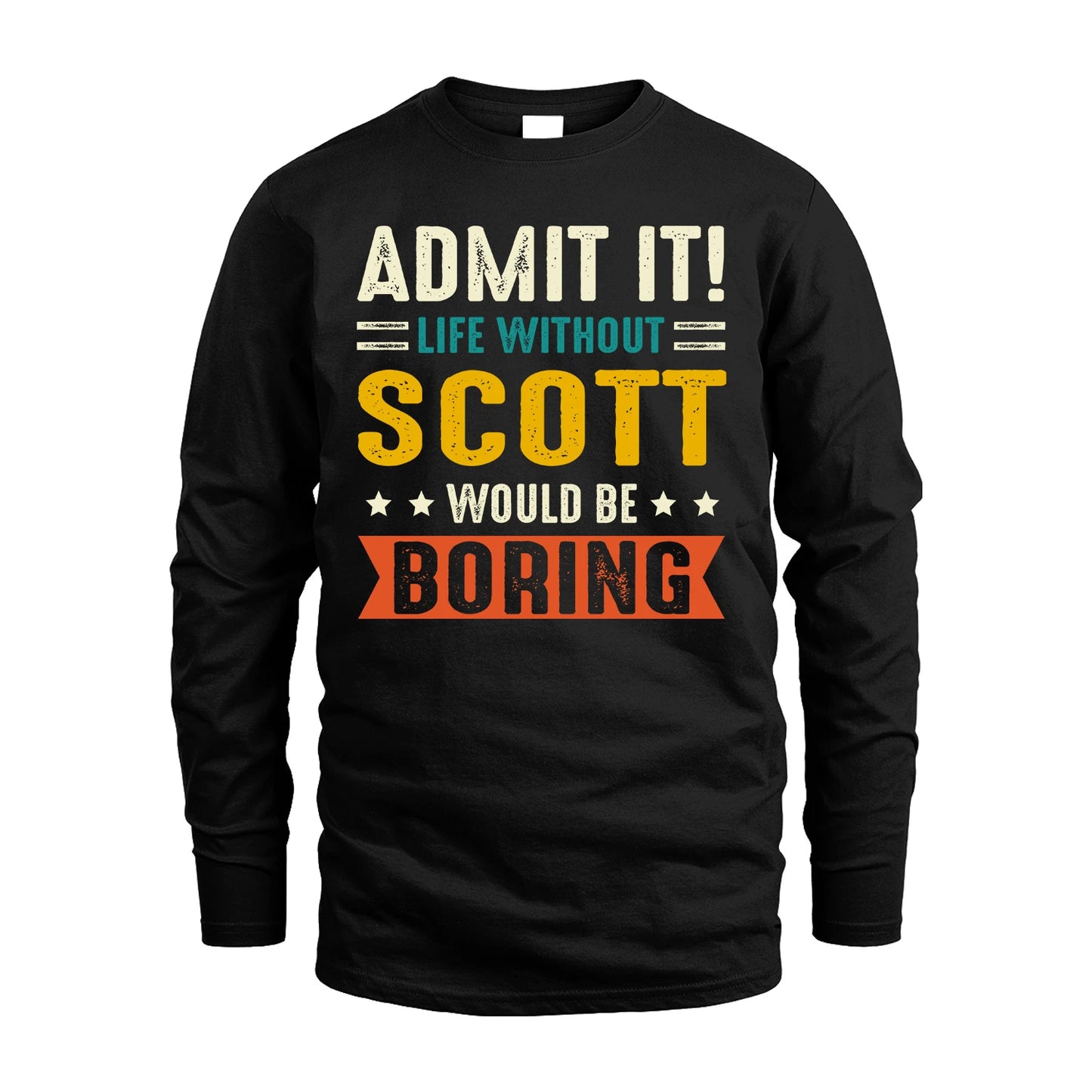 SCOTT 13K1-124–Personalized Funny Quote Apparel “Life Without NAME Would Be Boring”