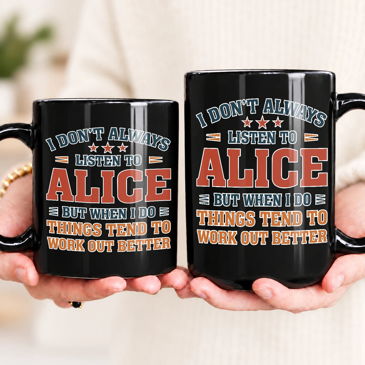 I Don’t Always Listen to Your Name Funny Mug ALICE 13K1 MG12