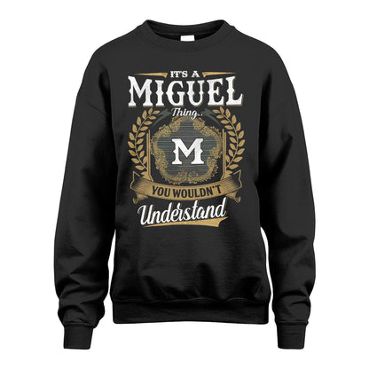MIGUEL 13K1-1–Personalized Name Quote Apparel “It’s an NAME Thing You Wouldn’t Understand”