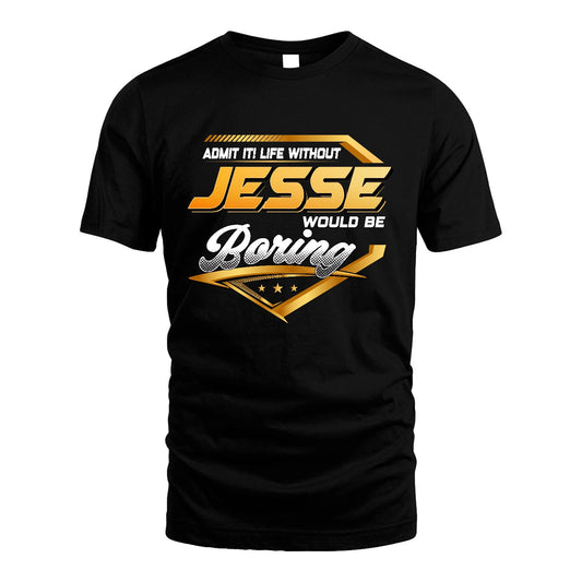 JESSE 13K1-513 Personalized "Admit It! Life Without ... Would Be Boring"