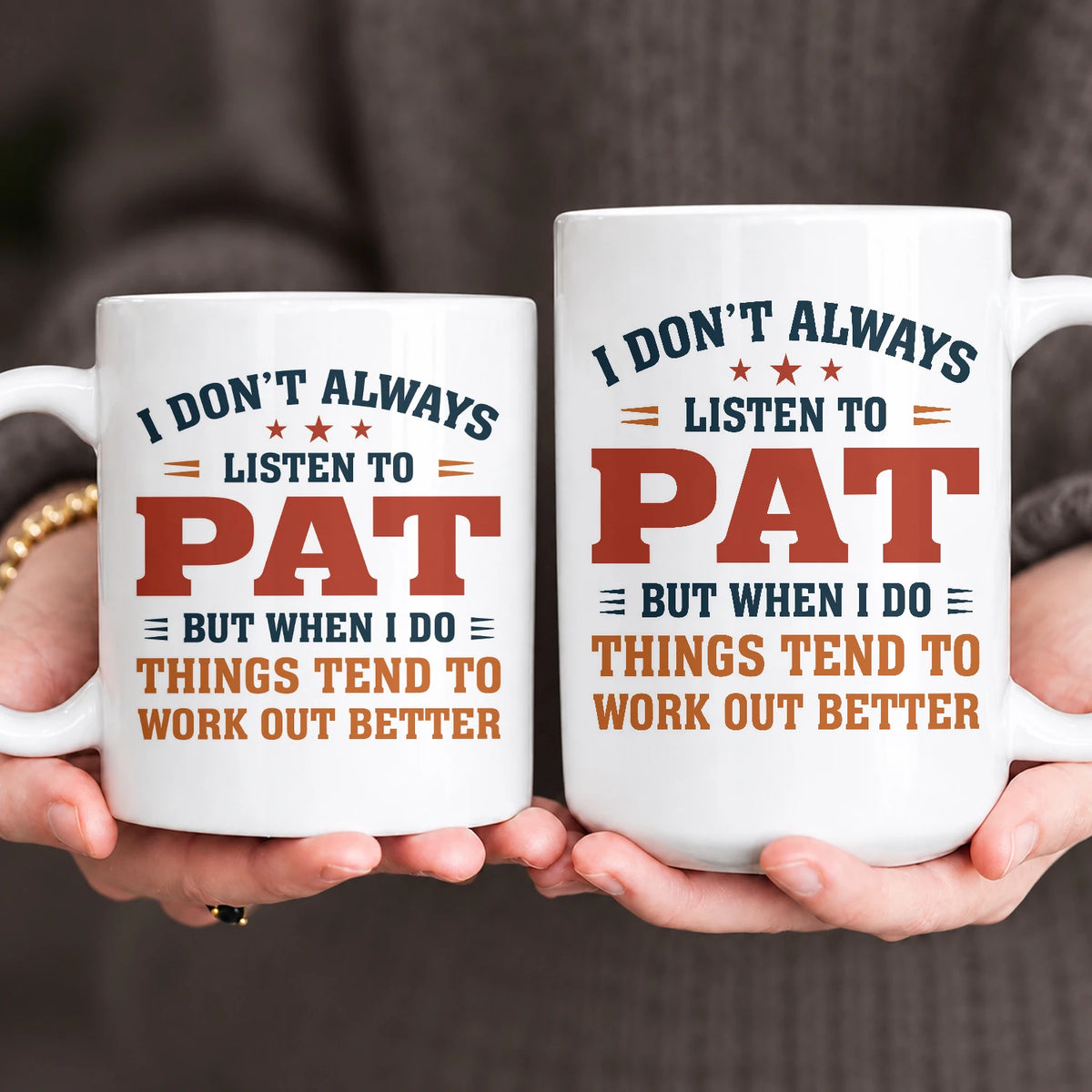 I Don’t Always Listen to Your Name Funny Mug PAT 13K1 MG12