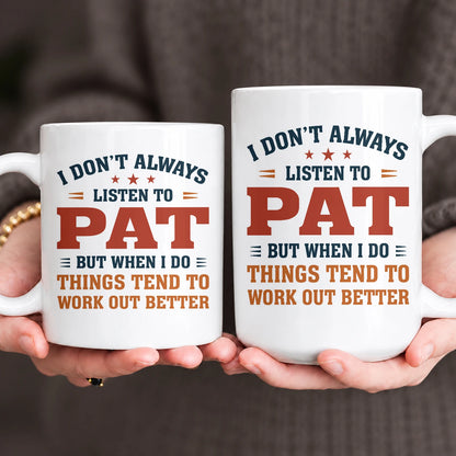 I Don’t Always Listen to Your Name Funny Mug PAT 13K1 MG12