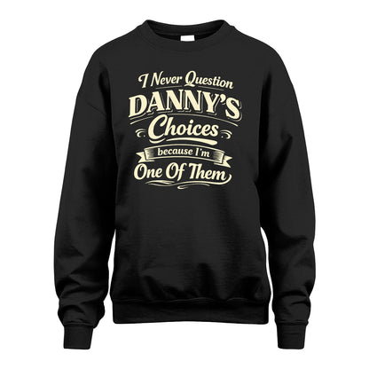DANNY 13K1-532 I Never Question... Choices Because I'm One Of Them