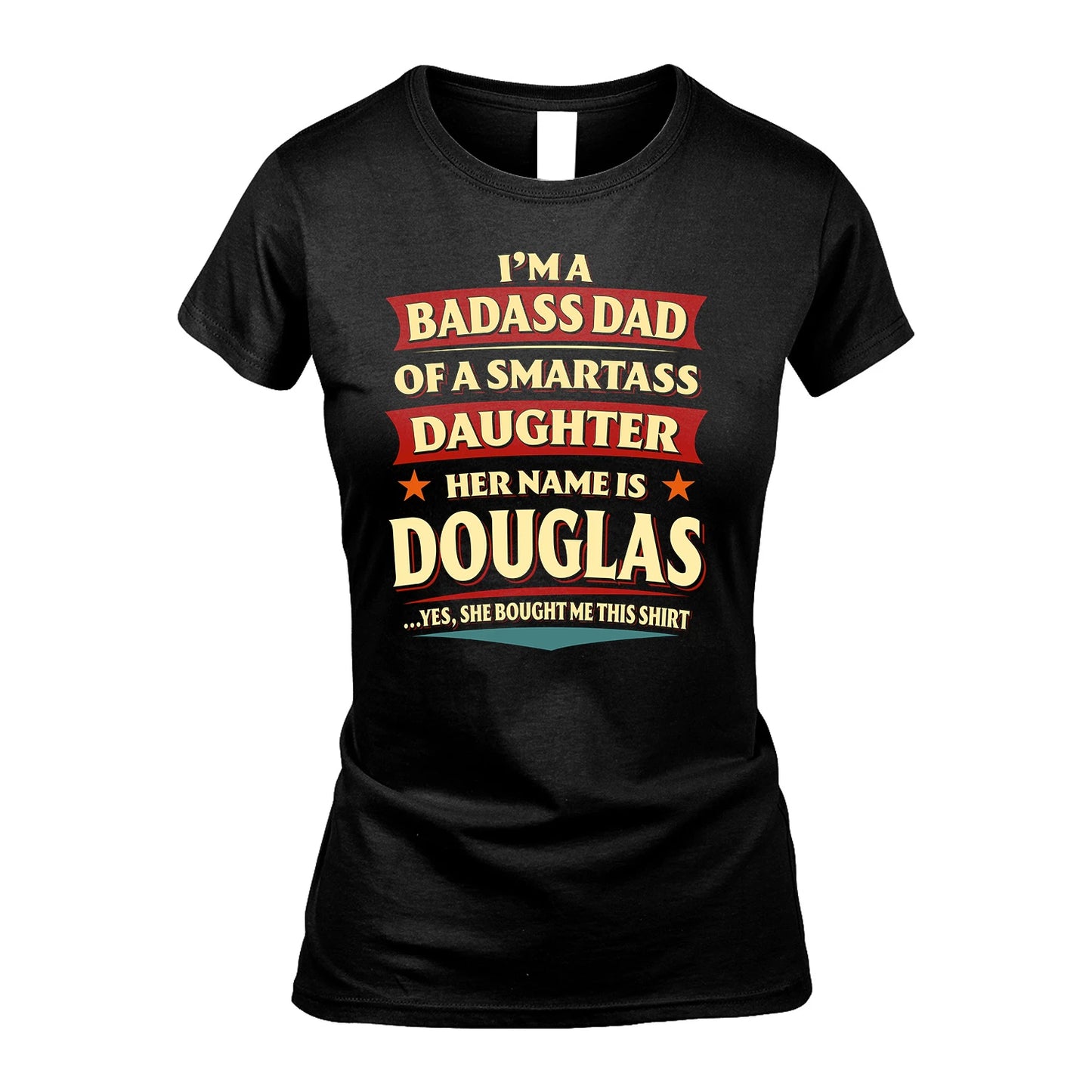 DOUGLAS 13K1-535 I'm A Badass Dad Of A Smartass Daughter Her Name Is ...
