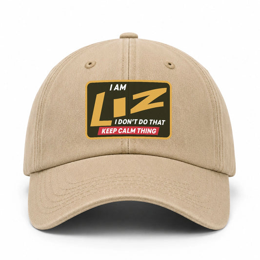I Am Your Name I Don't Do That Keep Calm Thing Cap LIZ 13K1 C54PF