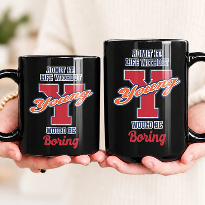 Admit It Life Without Your Name Would Be Boring Sporty Mug YOUNG 13K1 MG17