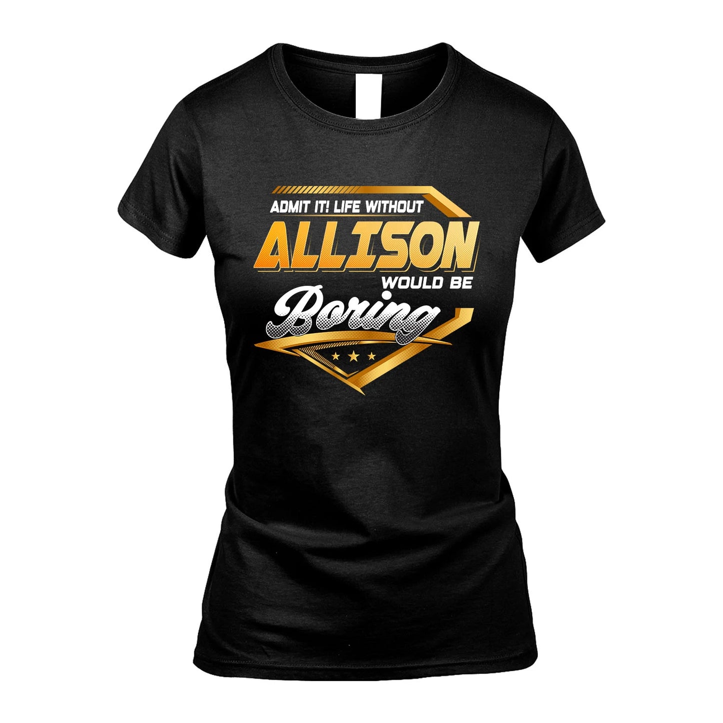 ALLISON 13K1-513 Personalized "Admit It! Life Without ... Would Be Boring"