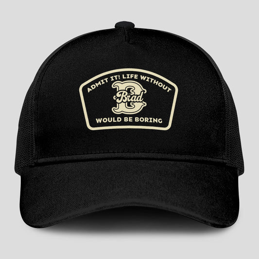 Admit It Life Without Your Name Would Be Boring Black Mesh Cap BRAD 13K1 C214PF